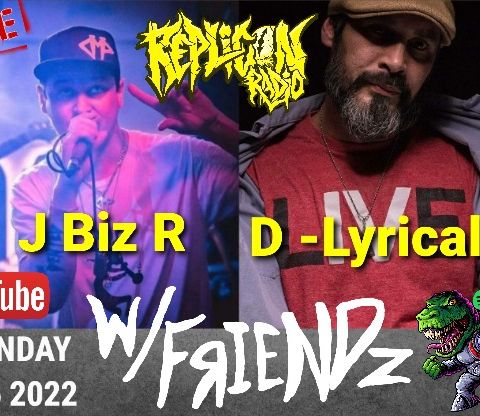 D - LYRICAL  &  J BIZ R  W/FREINDZ  - 5/16/22  REPLICON RADIO