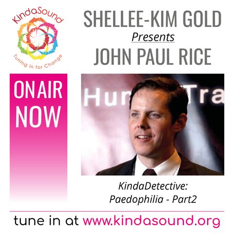 John Paul Rice: Paedophilia Part 2 (KindaDetective Show with Shellee-Kim Gold)