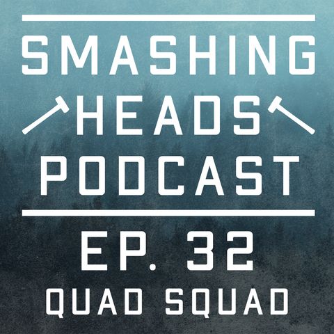 Episode 32: Quad Squad