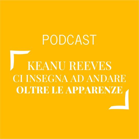 #219 - Keanu Reeves ci insegna ad andare oltre le apparenze | Buongiorno Felicità!