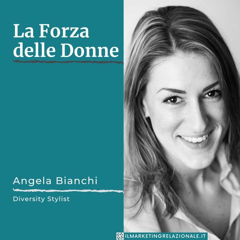01.09 La Forza delle Donne - intervista ad Angela Bianchi, Diversity Stylist