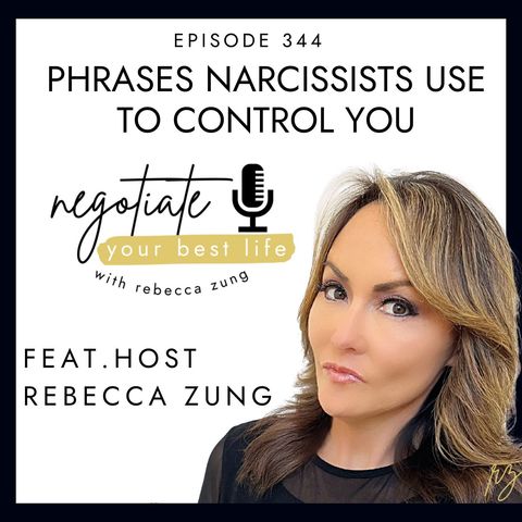 Phrases Narcissists Use To Control You with Rebecca Zung on Negotiate Your Best Life #344