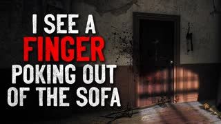 "I see a finger poking out of the sofa" Creepypasta