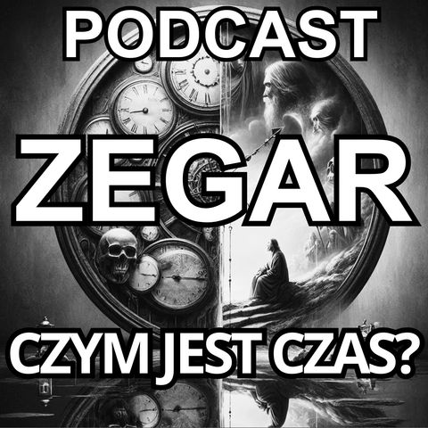 podcast Zegar Czym jest czas? Rozważania o czasie... Starzenie się