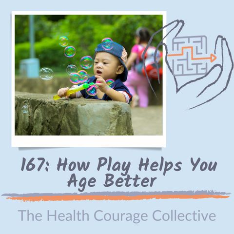 167: How Play Helps You Age Better