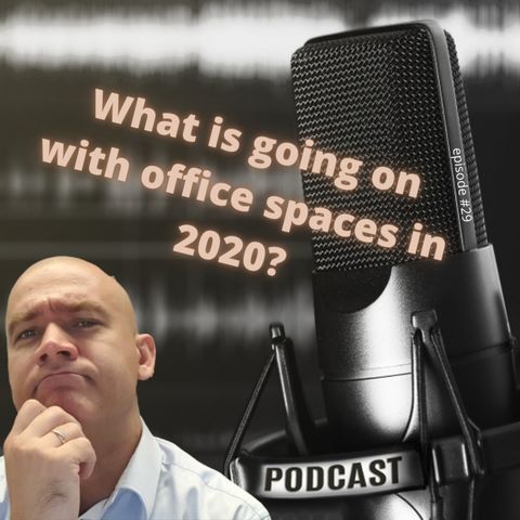 #29 What is going on with office spaces in 2020?