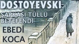 EBEDİ KOCA  Fyodor DOSTOYEVSKİ bölüm -2- ŞAPKASI TÜLLÜ BEYEFENDİ sesli kitap