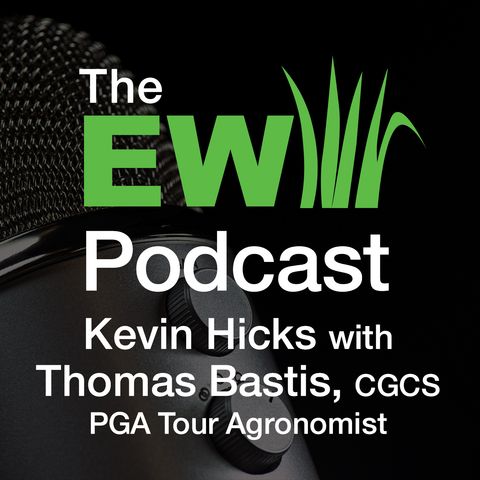 EW Podcast - Kevin Hicks with Thomas Bastis, CGCS - PGA Tour Agronomist
