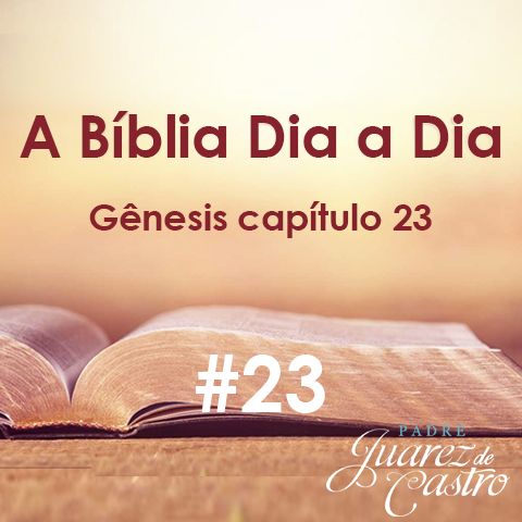 Curso Bíblico 23 - Gênesis Capítulo 23 - Morte e Sepultura de Sara - Padre Juarez de Castro