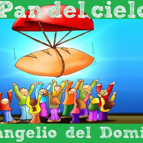 El Pan del cielo - Evangelio del 05/08/18 - Domingo XVIII T. Ordinario - Jn 6, 24-35