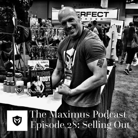 The Maximus Podcast Ep. 28 - Selling Out