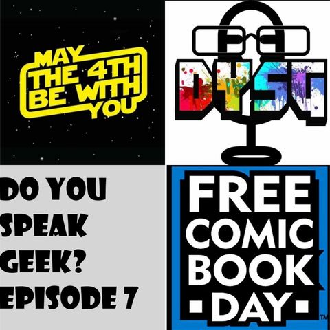 Episode 7 (May The 4th Be With You, Free Comic Book Day and more!)