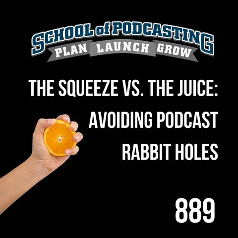 The Squeeze vs. the Juice: Avoiding Podcast Rabbit Holes