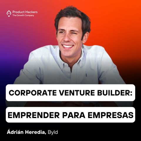 Corporate Venture Builder: emprendiendo para grandes empresas