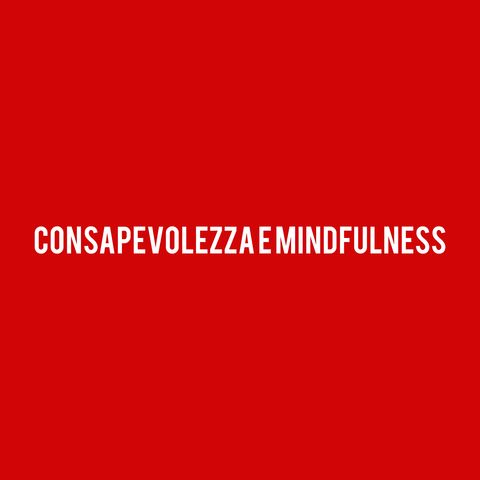Consapevolezza e Mindfulness