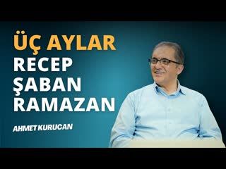 Üç Aylar ve İbadet Yoğunluğu   AHMET KURUCAN