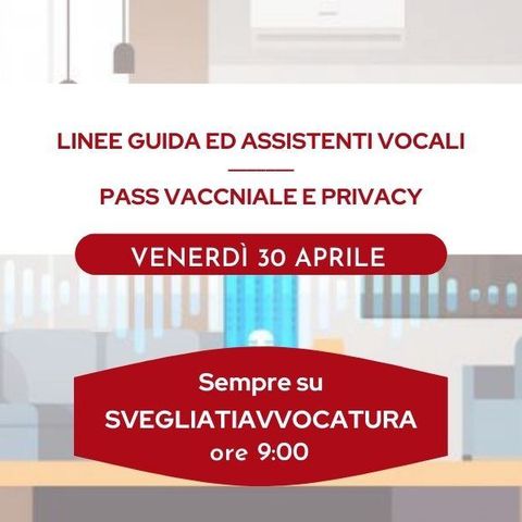 LINEE GUIDA ED ASSISTENTI VOCALI - PASS VACCNIALE E PRIVACY #SvegliatiAvvocatura