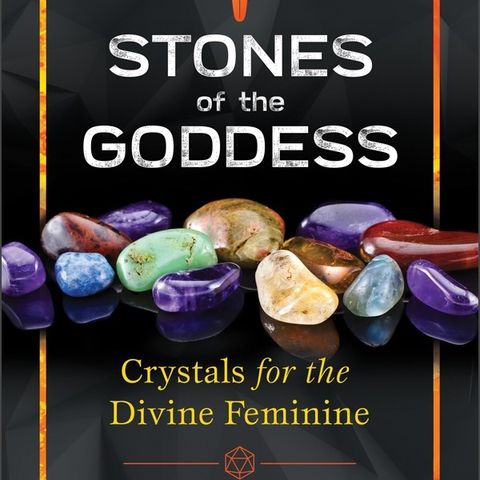 Explore Stones of the Goddess and Crystals for the Divine Femnine