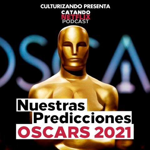 Edición Especial: Nuestras predicciones de los premios Óscar 2021 • Catando Netflix