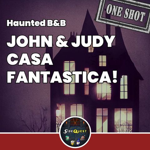 John&Judy casa fantastica! - Speciale Haunted B&B
