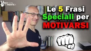 Le 5 frasi speciali per motivarsi - Motivazione Duratura