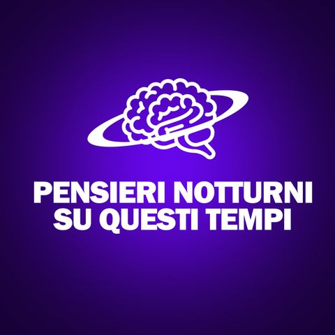 1_Pensieri notturni su questi tempi