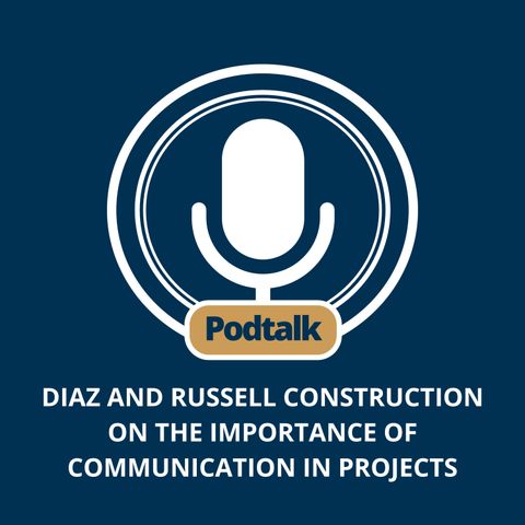 Diaz and Russell Construction on the Importance of Communication in Projects