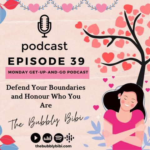 39. Defend Your Boundaries and Honour Who You Are (Monday Get-Up-And-Go Podcast)