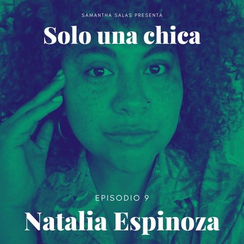Episodio 9- Natalia Espinoza: No Solo Hay Un Camino