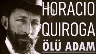 ÖLÜ ADAM  Horacio QUIROGA sesli öykü
