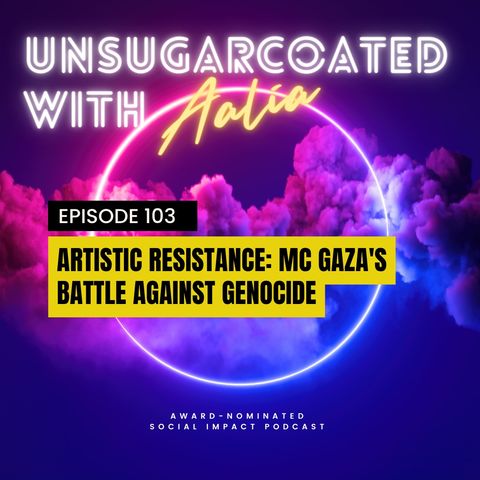 E103 Artistic Resistance: MC Gaza's Battle Against Genocide
