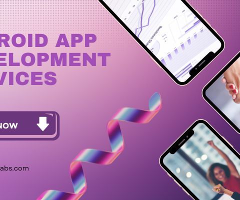 Comprehensive Android App Development Services for Every Industry