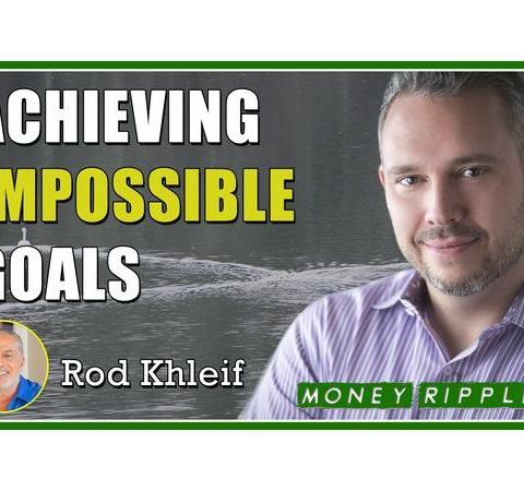 Achieving Impossible Goals Interview with Rod Khleif  | 416