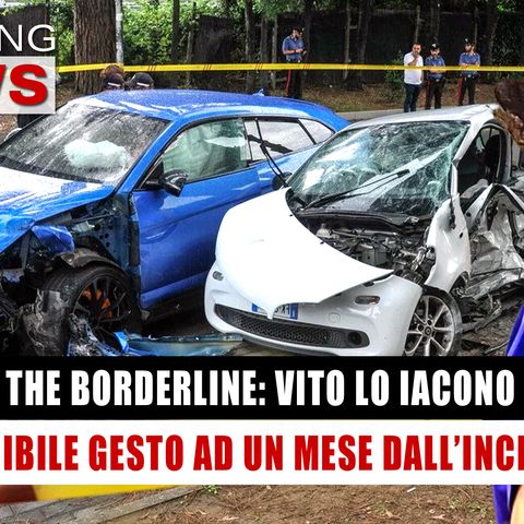 The Borderline, Vito Lo Iacono: Il Terribile Gesto Ad Un Mese Dell'Incidente! 