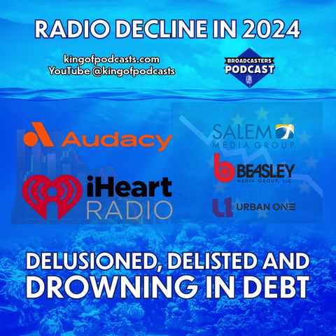 Radio Decline in 2024: Delusioned, Delisted and Drowning in Debt (ep.312)
