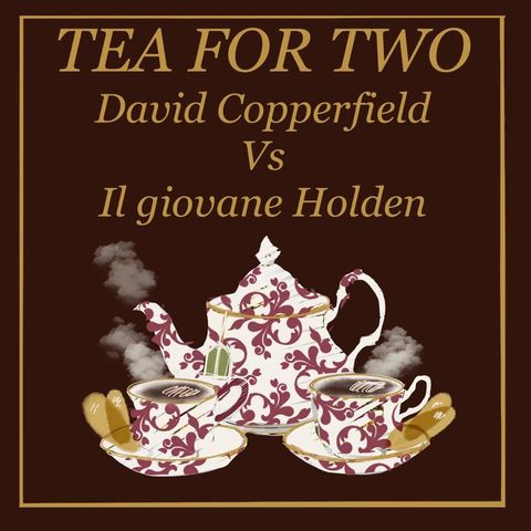 Tea for Two - David Copperfield VS Il giovane Holden