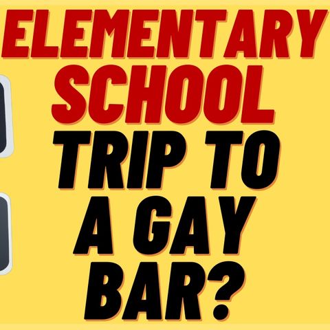 Woke Elementary School Field Trip To Gay Bar