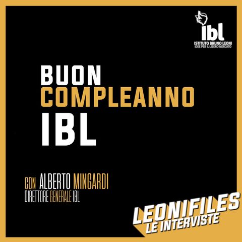 Buon compleanno IBL! Con Alberto Mingardi - Leonifiles, Le Interviste