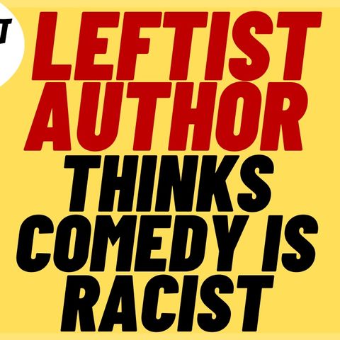 ROBIN DIANGELO Thinks Comedy Is Racist, More Leftist Lunacy