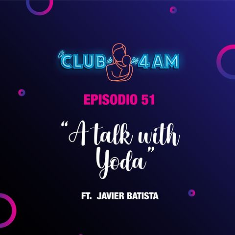 51. A talk with Yoda [ft. Javier Batista]