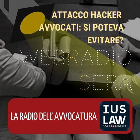 WEBRADIOSERA – Attacco hacker avvocati: si poteva evitare?