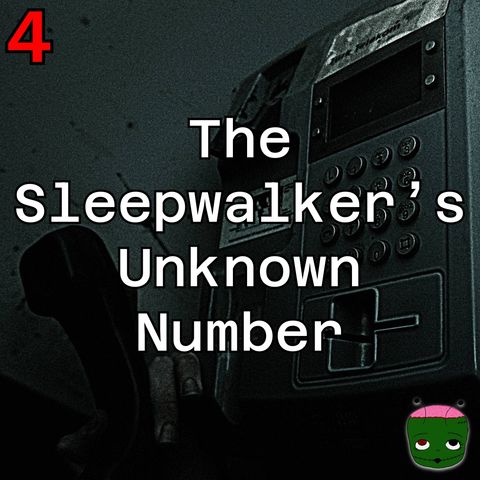 4: The Sleepwalker's Unknown Number
