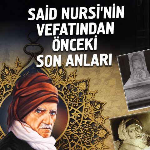 Said Nursi'nin Vefatından Önceki Son Anları | Mehmet Yıldız