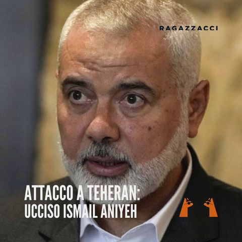 ATTACCO A TEHERAN: ucciso Ismail Haniyeh