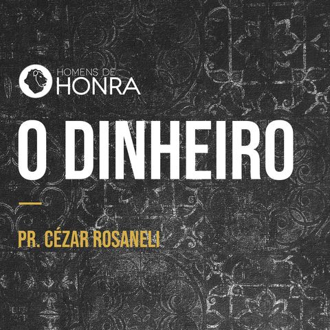 O DINHEIRO // Encontro de Homens // Pr. Cézar Rosaneli