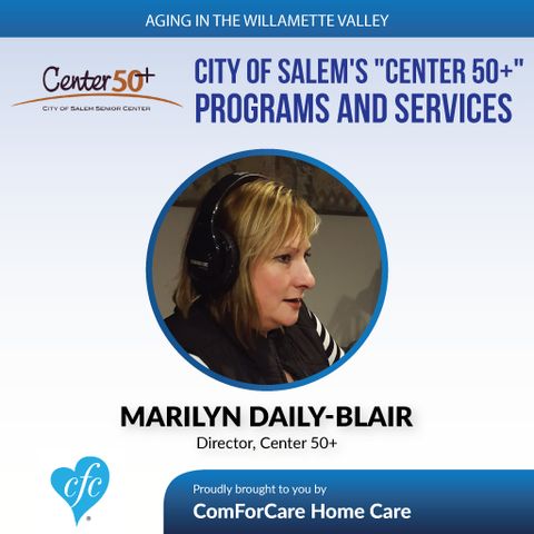 3/21/17: Marilyn Daily-Blair with City of Salem's "Center 50+" | "Center 50+" Programs and Services | Aging In The Willamette Valley with Jo