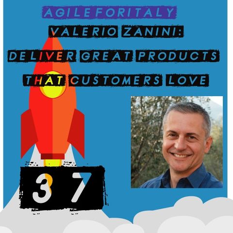 37. Valerio Zanini: Deliver Great Products That Customers Love
