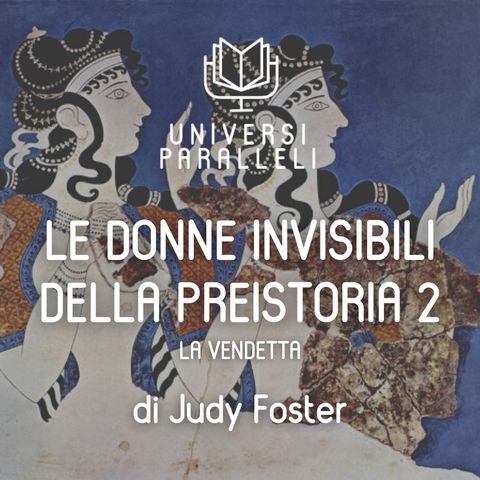 'Le donne invisibili della preistoria' di Judy Foster 2 - la vendetta