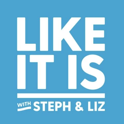 Like It Is with Steph & Liz Episode 1