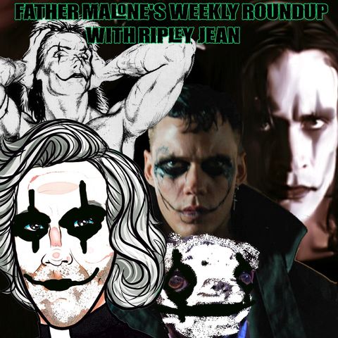 Father Malone's Weekly Roundup - The Crow 1989, The Crow 1994, The Crow 2024